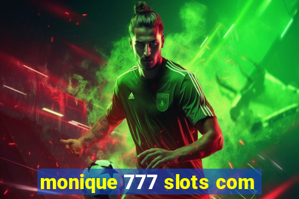 monique 777 slots com